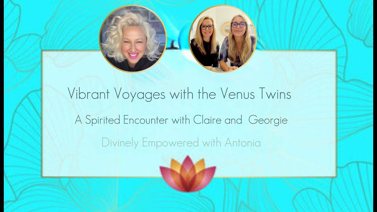 #69 Vibrant Voyages with the Venus Twins Claire and Georgie