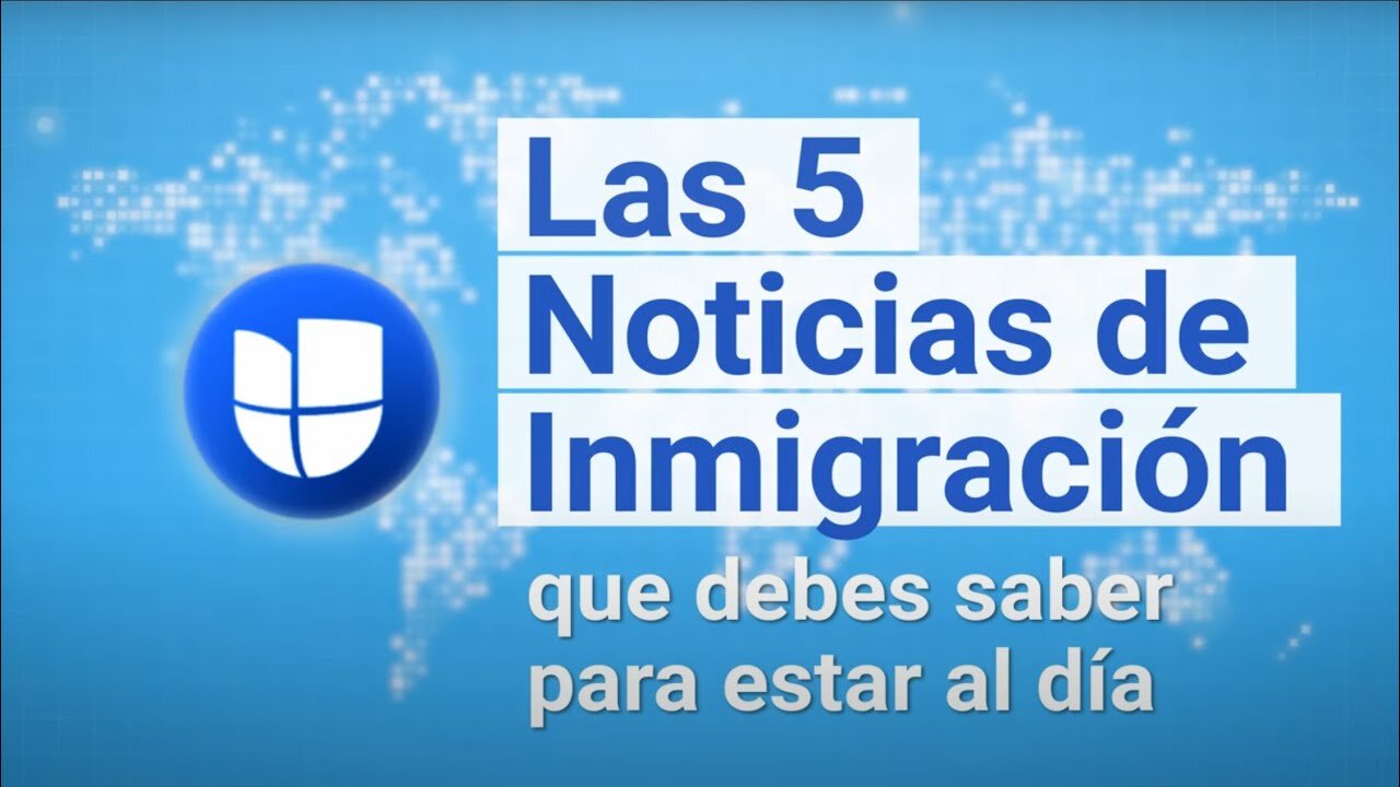 Las 5 Noticias de Inmigración I 15 al 21 de Agosto