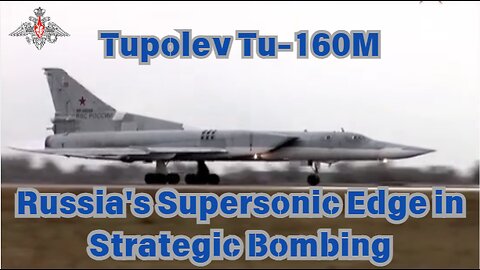 Tu 160M - Russia's Supersonic Edge in Strategic Bombing