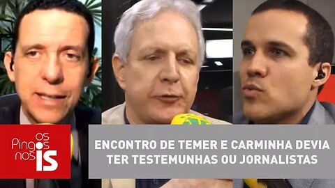 Debate: Encontro de Temer e Carminha devia ter testemunhas ou jornalistas