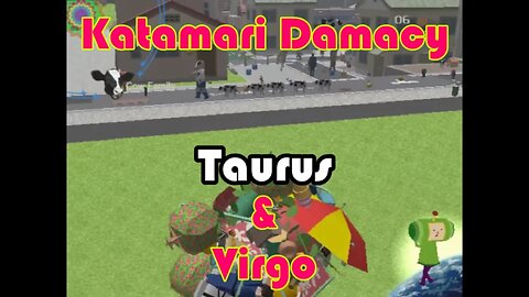 Katamari Damacy: Taurus and Virgo