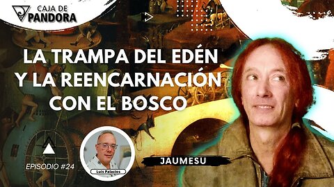 LA TRAMPA DEL EDÉN Y LA REENCARNACIÓN CON EL BOSCO con Jaumesu