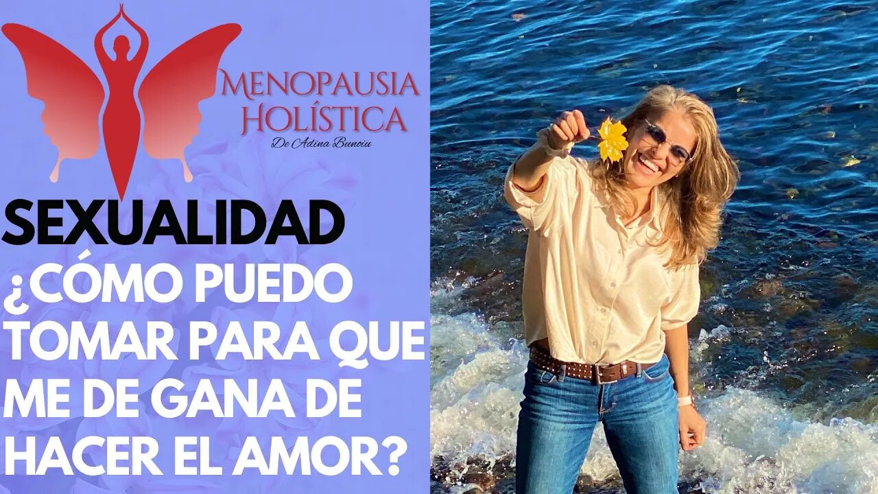 ¿Cómo puedo tomar para que me de gana de hacer el amor? | Mujeres en Menopausia