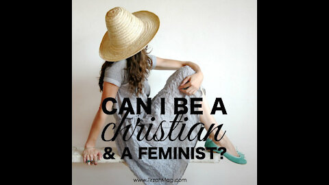 You CANNOT be a follower of Christ if you are a Feminist