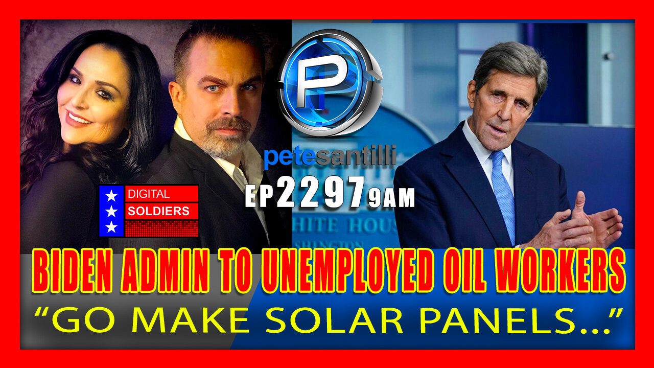 EP 2297-9AM BIDEN ADMIN TO UNEMPLOYED OIL WORKERS: "GO MAKE SOLAR PANELS"