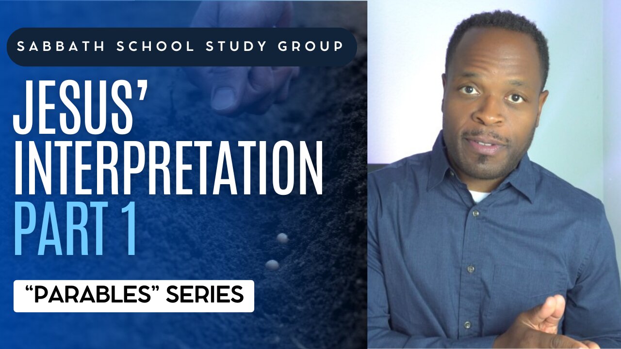 Jesus’ Interpretation (Mark 4) Sabbath School Lesson Study Group w/ Chris Bailey III