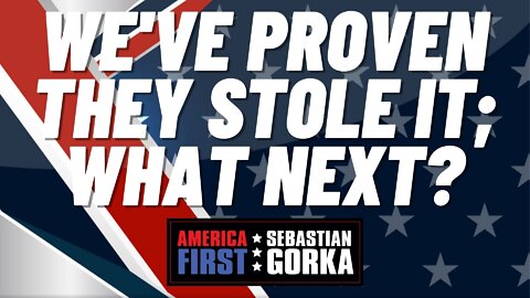 We've Proven they Stole it; what next? Dinesh D'Souza with Sebastian Gorka on AMERICA First