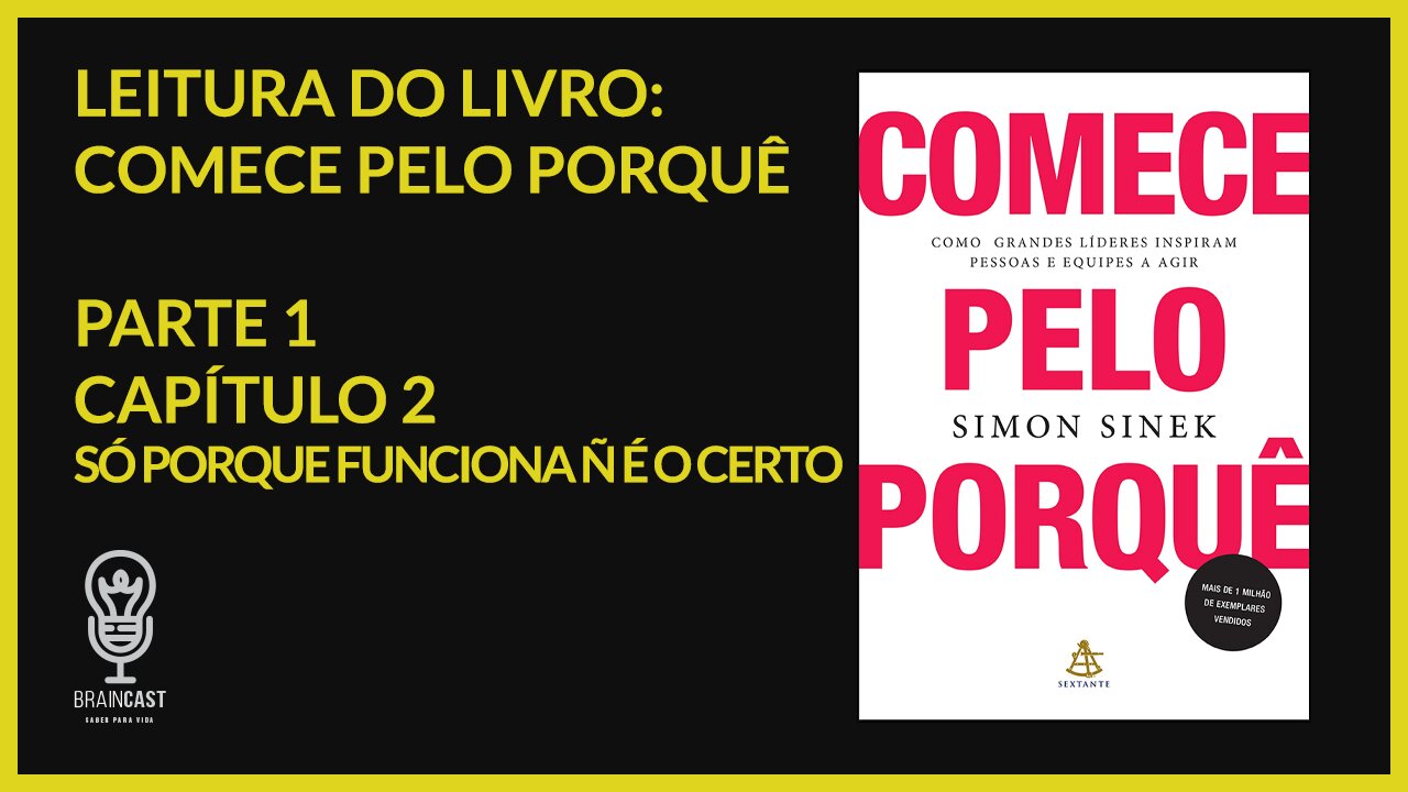 Comece pelo PORQUÊ, parte 1 - capítulo 2 - SÓ PORQUE FUNCIONA NÃO É O CERTO