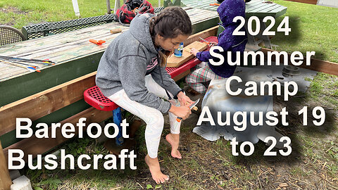 Barefoot Bushcraft Summer Camp August 19 - 23, 2024