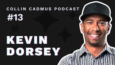 COLLIN CADMUS PODCAST: Episode 13 Kevin Dorsey