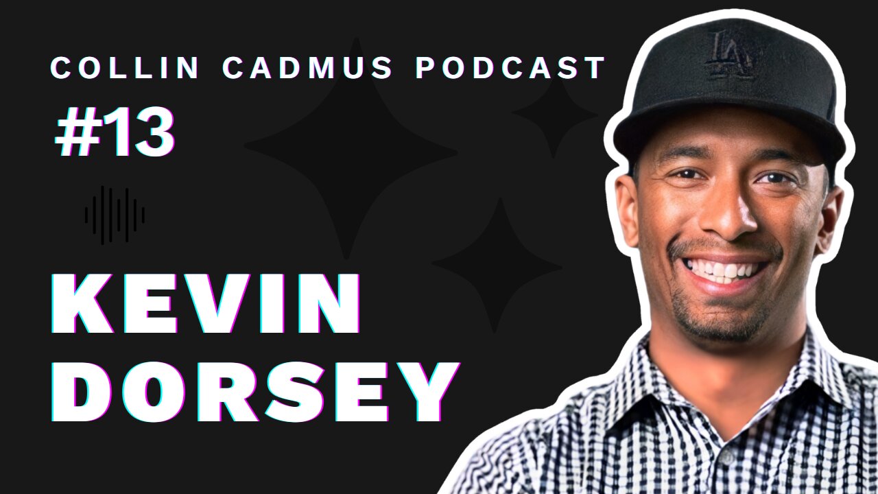 COLLIN CADMUS PODCAST: Episode 13 Kevin Dorsey