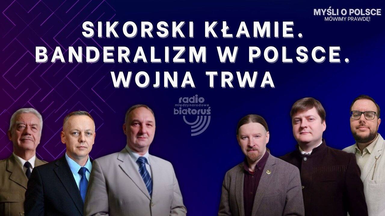 Sikorski kłamie. Banderalizm w Polsce. Wojna trwa | Myśli o Polsce