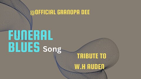 “Funeral Blues “ a musical tribute to W.H.Auden by grandpa dee