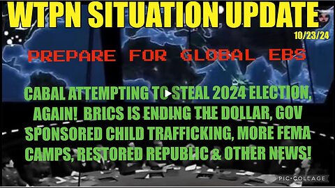 WTPN SIT/UP 10/23/24 “EBS WARNING, ELECTION THEFT, FEMA CAMPS, BRICS”