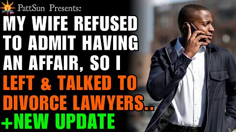 UPDATED: My Wife REFUSED to admit cheating on me. So I left and began talking to divorce lawyers