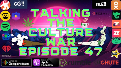 Talking The Culture War Episode 47