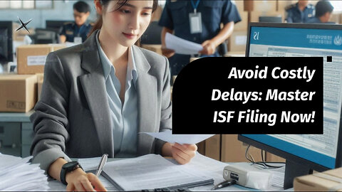 Navigating the ISF 5 Avoid Penalties and Protect Your Supply Chain