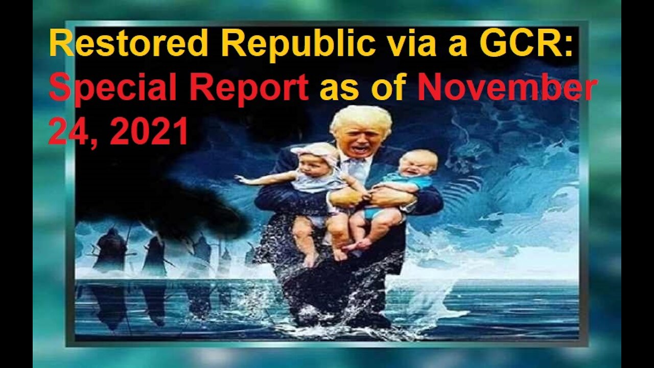 Restored Republic via a GCR Special Report as of November 24, 2021