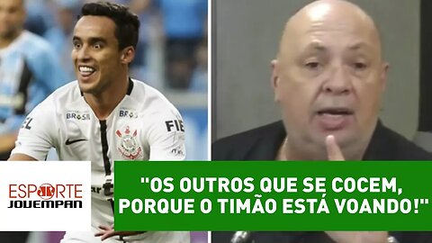 "Os outros que se cocem, porque o Timão está voando!", diz Nilson