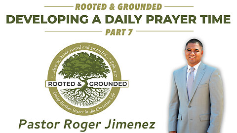 Developing a Daily Prayer Time (Part 7) | Pastor Roger Jimenez