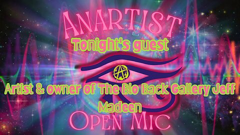 Anartist Open Mic Night #5 w/ artist & owner of The Blo Back Gallery Jeff Madeen