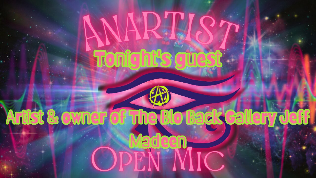 Anartist Open Mic Night #5 w/ artist & owner of The Blo Back Gallery Jeff Madeen