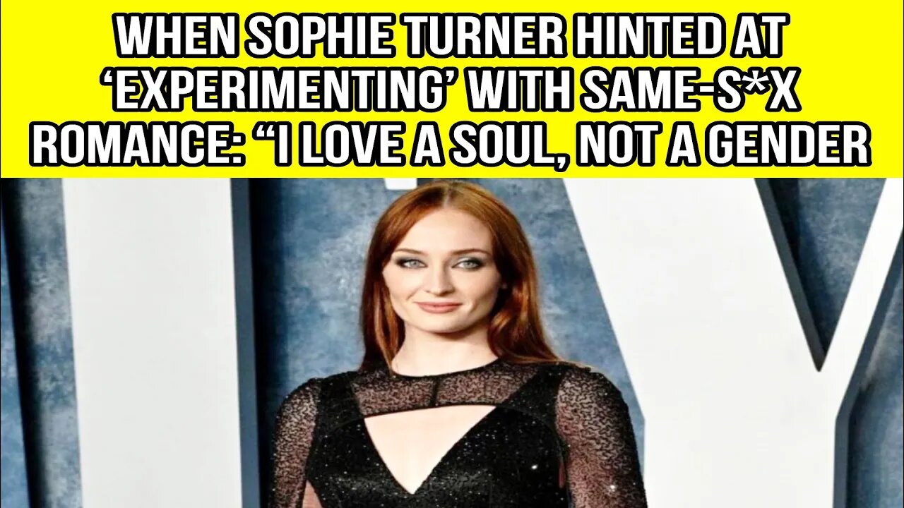 When Sophie Turner Hinted At ‘Experimenting’ With Same-S*x Romance: “I Love A Soul, Not A Gender”