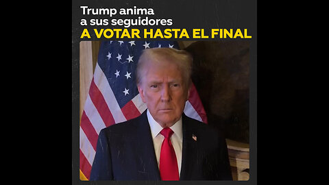 “Cada voto cuenta”: Trump anima a sus seguidores en la votación final