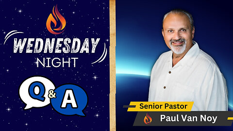 Wednesday Night Q&A | Pastor Paul Van Noy | 08/07/2024