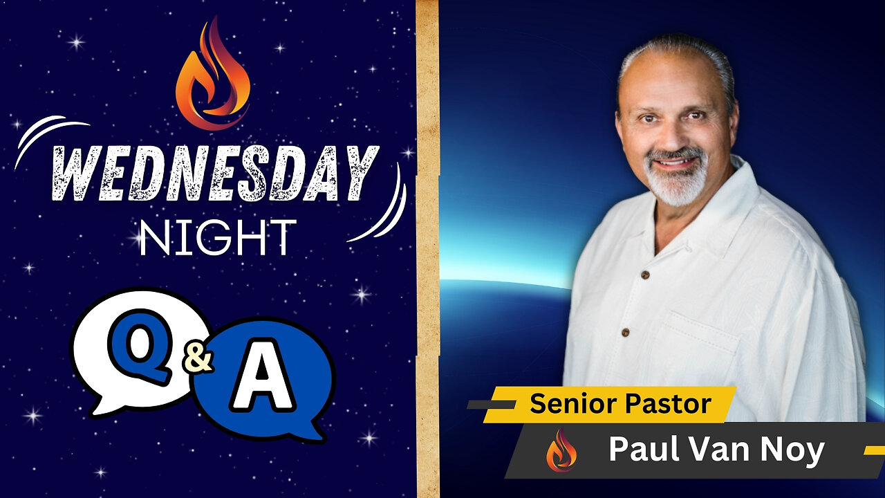 Wednesday Night Q&A | Pastor Paul Van Noy | 08/07/2024