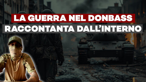 PARLA UN SOLDATO RUSSO: La GUERRA nel DONBASS raccontata dall’interno