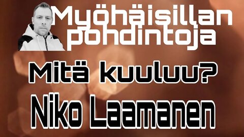 MITÄ KUULUU? Niko Laamanen 21.4.2022