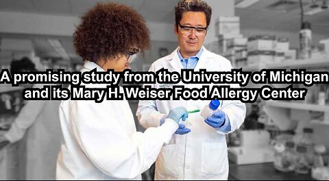 A promising study from the University of Michigan and its Mary H. Weiser Food Allergy Center