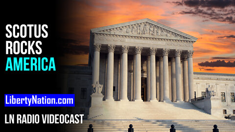 SCOTUS Rocks America – LN Radio Videocast – Full Show