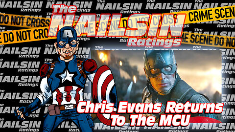 The Nailsin Ratings: Chris Evans Returns To The MCU