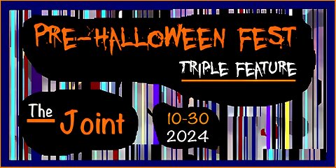The Joint ☛ It's Pre-Halloween Fest. Come on in and be very afraid!!!! A Triple feature! WOOWOO!!!