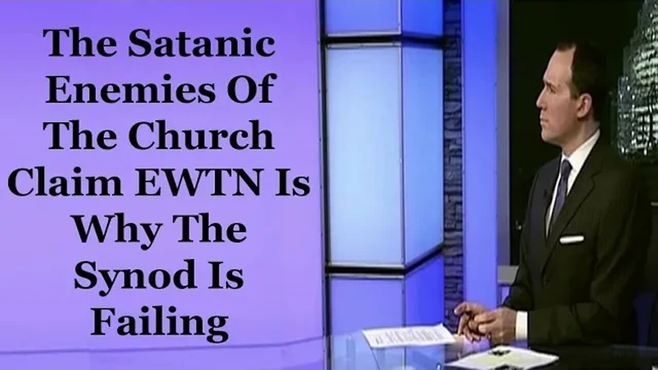 The Satanic Enemies of the Church Claim EWTN Is Why The Synod Is Failing
