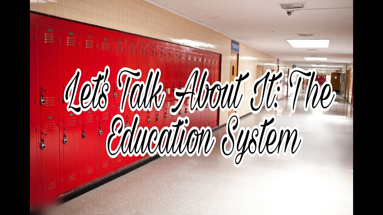 Let's Talk About It: The Education System