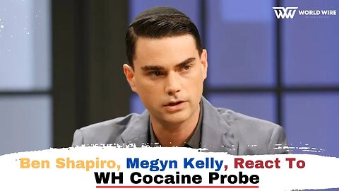 Ben Shapiro, Megyn Kelly, React To WH Cocaine Probe-World-Wire