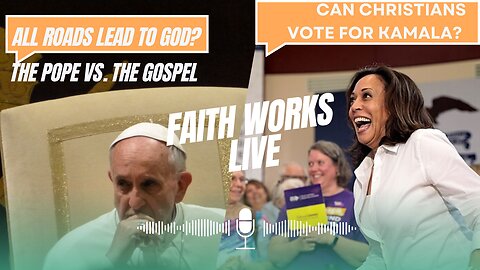The Pope vs. the Gospel, Can Christians vote for Kamala, and more - Faith Works Live