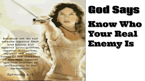 God Told Me Who Our Real Enemy Is.