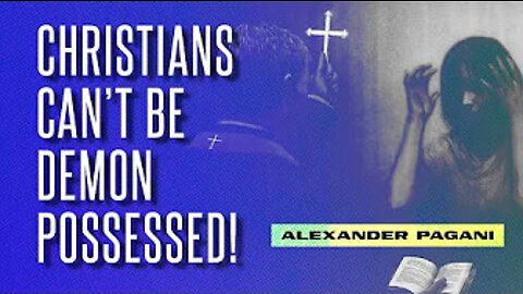 Christians Can't Be Demon Possessed!!!