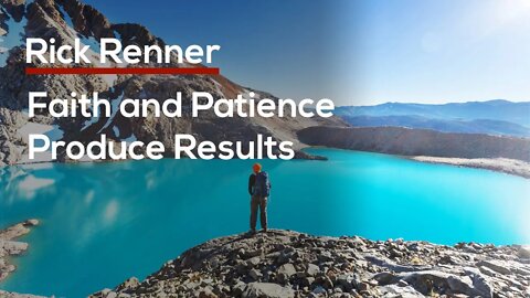 Faith and Patience Produce Results — Rick Renner