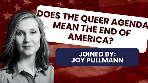 Does Queer Politics Mean the End of America with Joy Pullmann