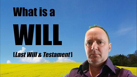 Your Last Will & Testament (What is a Will)
