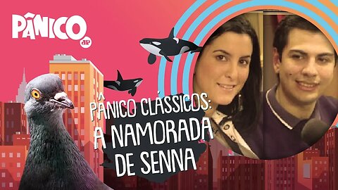 Pânico Clássicos - Namorada do Senna