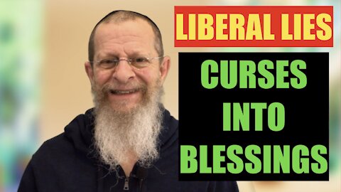 LIBERAL LIES - CURSES INTO BLESSINGS.