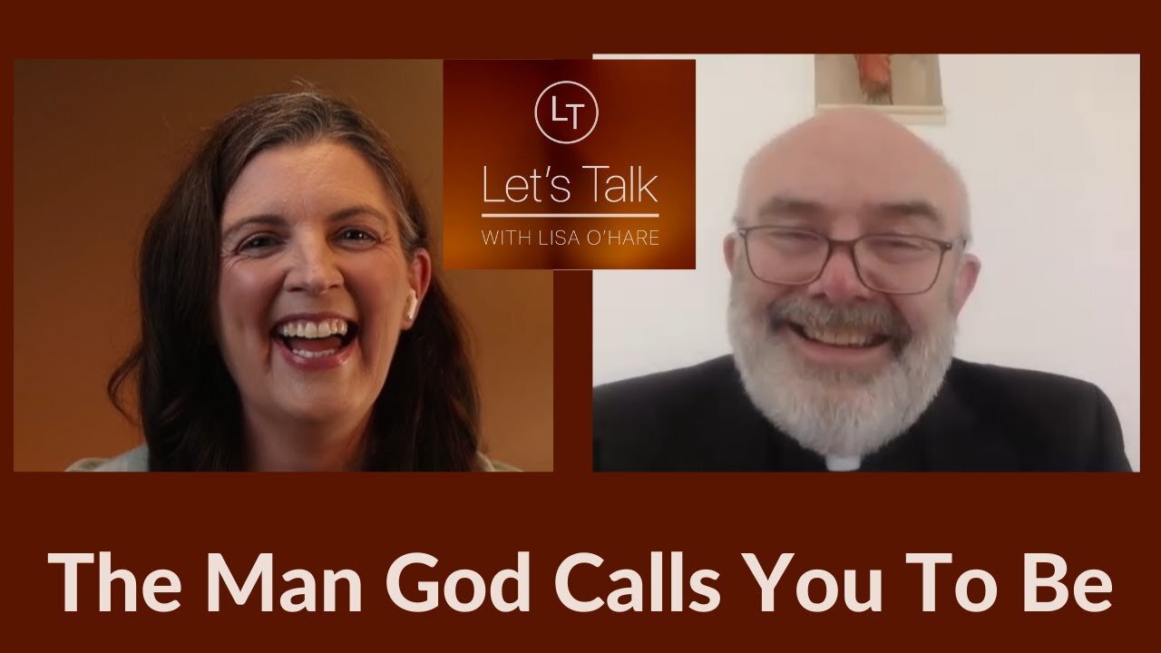 Men Called to Greatness- With Fr. Brendan Kilcoyne - Let's Talk (Theme 7, Ep 2)