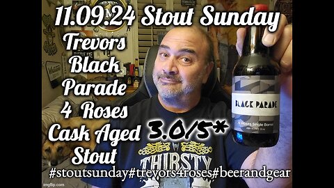 11.09.24 Stout Sunday: Trevors Black Parade 4 roses Barrel Aged Stout 3.0/5*