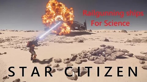 Star Citizen "Railgunning ships, and maybe a person, FOR SCIENCE!!!"